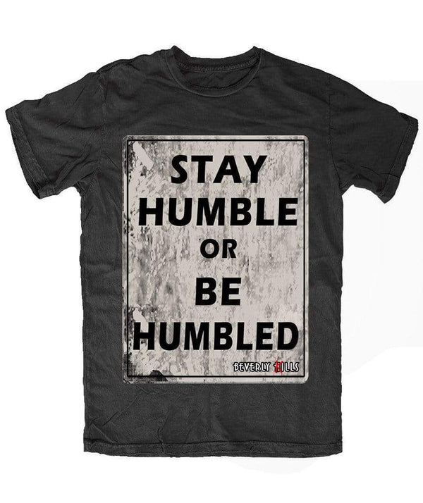 Stay Humble Or Be Humbled T-Shirt Stay Humble Or Be Humbled T-Shirt