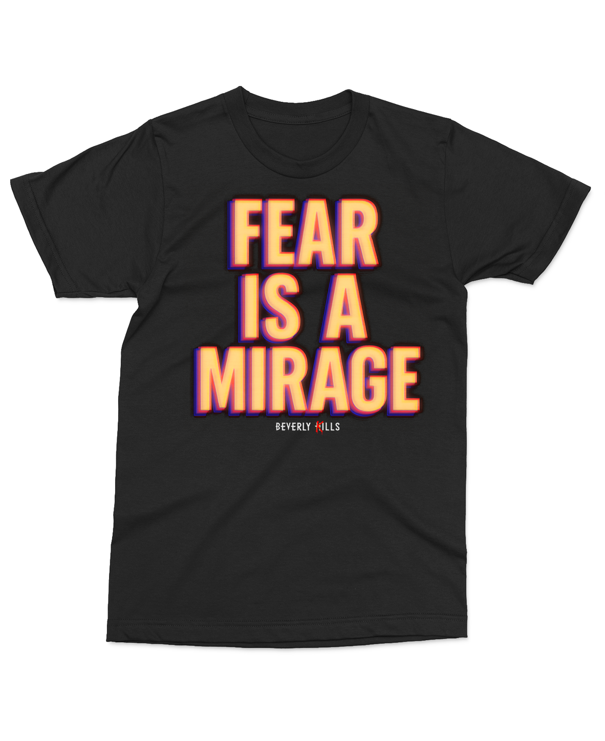 Fear Is A Mirage T-Shirt | Beverly Kills