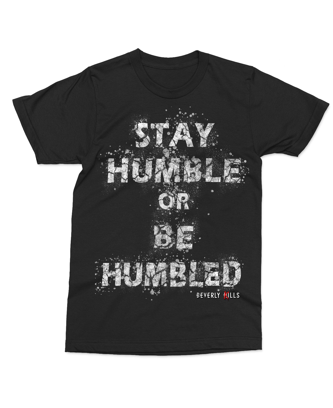 Stay Humble or Be Humbled Shattered T-Shirt | Beverly Kills