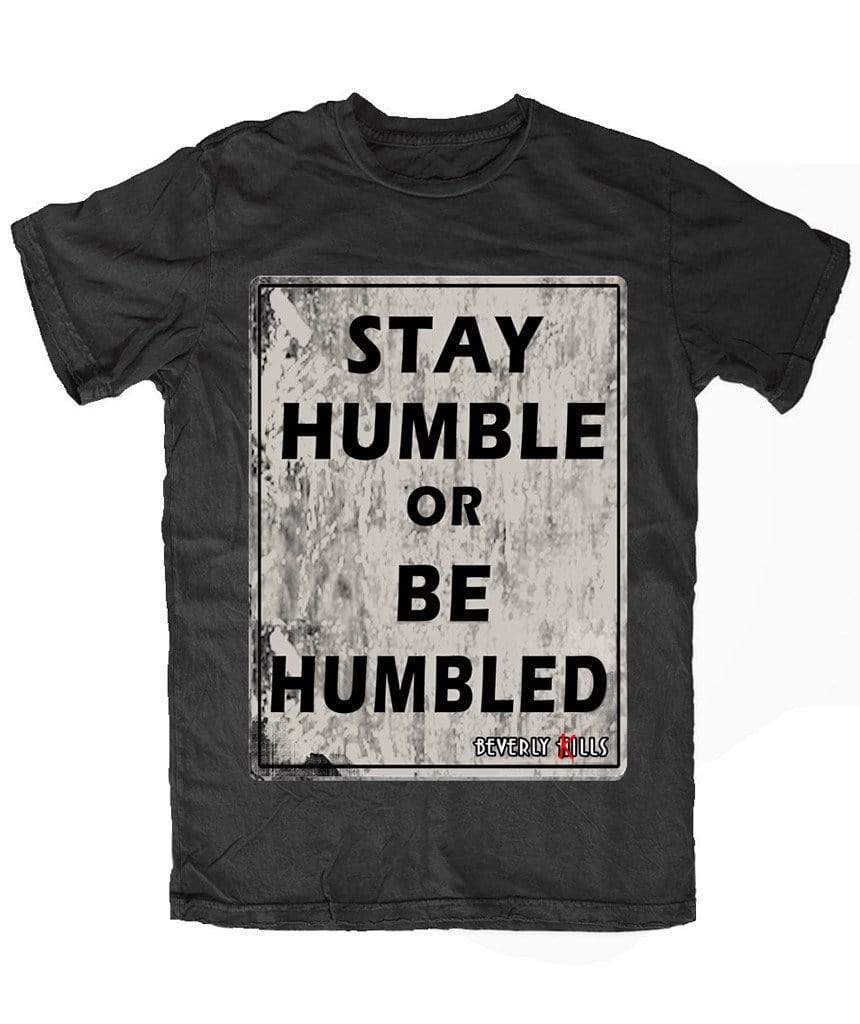 Stay Humble or Be Humbled T-Shirt | Beverly Kills