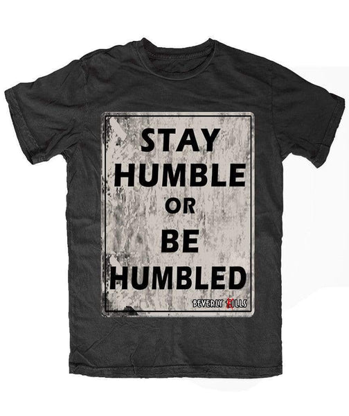 Stay Humble Or Be Humbled T-Shirt Stay Humble Or Be Humbled T-Shirt